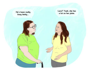 water color image of two people talking. the person on the left, wearing a green shit and glasses and standing with a cane, says "He's been really busy lately," and the person on the right, with long dark hair and a yellow shirt, says "Lara? Yeah, she's had a lot on her plate"